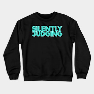 Sarcastic Quote Silently Judging Crewneck Sweatshirt